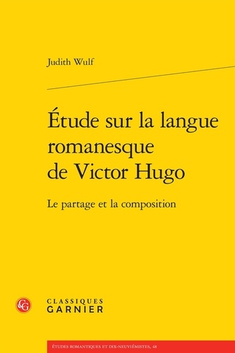Etude sur la langue romanesque de Victor Hugo. Le partage et la composition