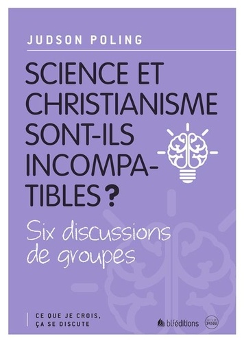 Science et christianisme sont-ils incompatibles ?. Six discussions de groupes