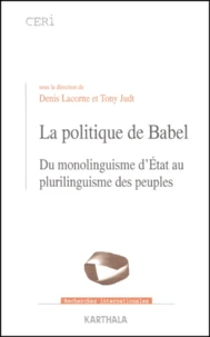 La Politique De Babel. Du Monolinguisme D'Etat Au Plurilinguisme Des Peuples