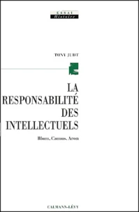 La Responsabilite Des Intellectuels. Blum, Camus, Aron