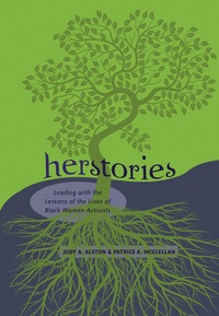Judy a. Alston et Patrice a. Mcclellan - Herstories - Leading with the Lessons of the Lives of Black Women Activists.