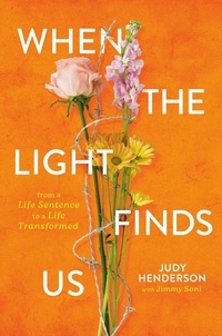 Judy A. Henderson - When the Light Finds Us - From a Life Sentence to a Life Transformed.