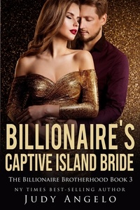  JUDY ANGELO - Billionaire's Captive Island Bride (Dare's Story) - THE BILLIONAIRE BROTHERHOOD, #3.