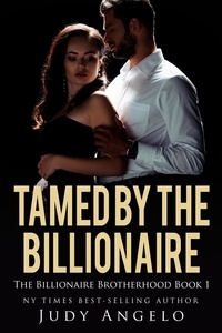  JUDY ANGELO - Tamed by the Billionaire (Roman's Story) - THE BILLIONAIRE BROTHERHOOD, #1.