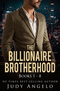  JUDY ANGELO - The Billionaire Brotherhood Books 1 - 8 - THE BILLIONAIRE BROTHERHOOD.