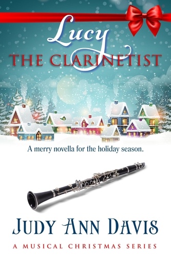  Judy Ann Davis - Lucy ~ The Clarinetist - A Musical Christmas Series, #3.