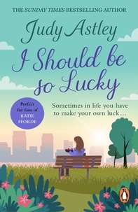 Judy Astley - I Should Be So Lucky - an uplifting and hilarious novel from the ever astute Astley.