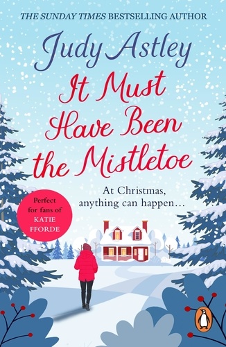 Judy Astley - It Must Have Been the Mistletoe - A hilarious, heart-warming read for the Christmas holidays.
