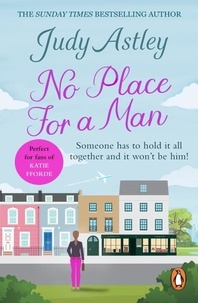 Judy Astley - No Place For A Man - another light-hearted and laugh-out-loud comedy from bestselling author Judy Astley.