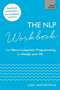 Judy Bartkowiak - The NLP Workbook - Use Neuro-Linguistic Programming to change your life.