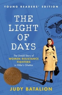 Judy Batalion - The Light of Days Young Readers' Edition - The Untold Story of Women Resistance Fighters in Hitler's Ghettos.