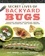 The Secret Lives of Backyard Bugs. Discover Amazing Butterflies, Moths, Spiders, Dragonflies, and Other Insects!