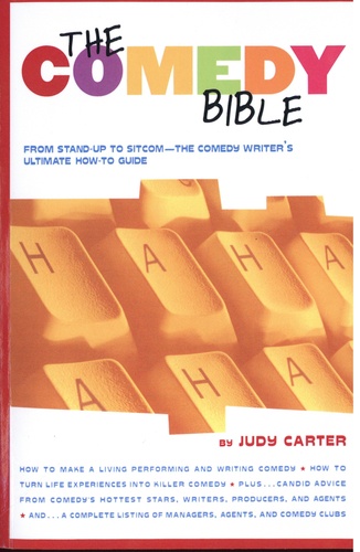 The Comedy Bible. From Stand-Up to Sitcom- -The Comedy Writer's Ultimate How to Guide