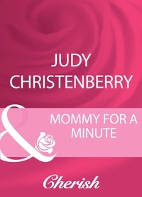 Judy Christenberry - Mommy For A Minute.
