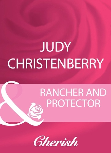 Judy Christenberry - Rancher And Protector.