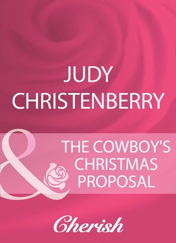 Judy Christenberry - The Cowboy's Christmas Proposal.