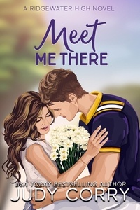  Judy Corry - Meet Me There - Ridgewater High Romance, #2.