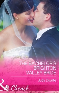 Judy Duarte - The Bachelor's Brighton Valley Bride.