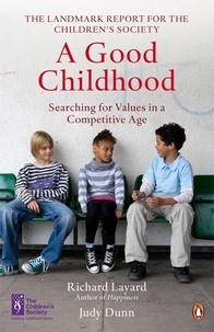 Judy Dunn et Richard Layard - A Good Childhood - Searching for Values in a Competitive Age.