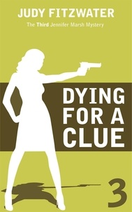  Judy Fitzwater - Dying for a Clue - The Jennifer Marsh Mysteries, #3.