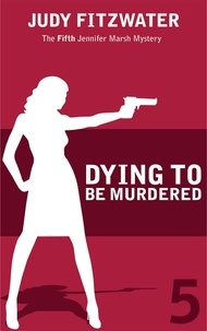  Judy Fitzwater - Dying to be Murdered - The Jennifer Marsh Mysteries, #5.