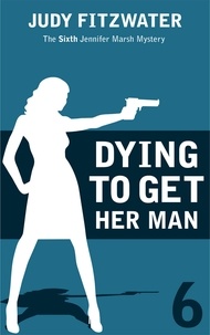  Judy Fitzwater - Dying to Get Her Man - The Jennifer Marsh Mysteries, #6.