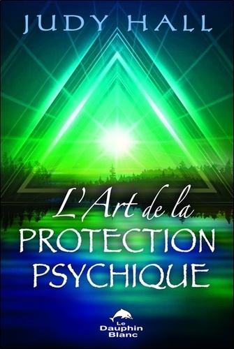 Judy Hall - L'art de la protection psychique.