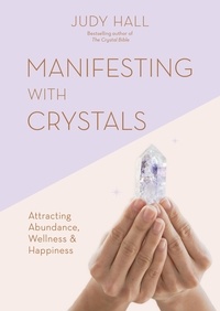 Judy Hall - Manifesting with Crystals - Attracting Abundance, Wellness &amp; Happiness.