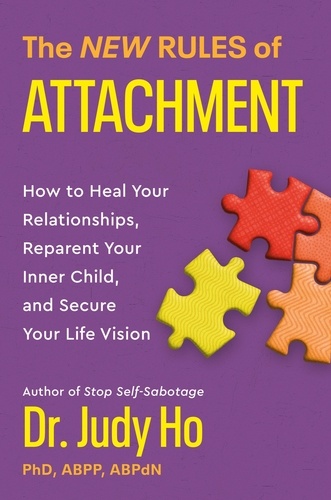 The New Rules of Attachment. How to Heal Your Relationships, Reparent Your Inner Child, and Secure Your Life Vision