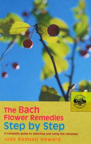 Judy Howard - The Bach Flower Remedies Step by Step - A Complete Guide to Selecting and Using the Remedies.