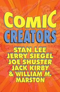 Orbit: Comic Creators: Stan Lee, Jerry Siegel, Joe Shuster, Jack Kirby &amp; William M. Marston