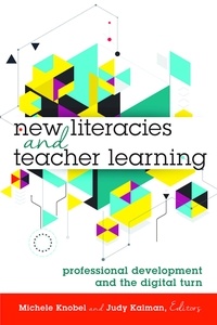 Judy Kalman et Michele Knobel - New Literacies and Teacher Learning - Professional Development and the Digital Turn.