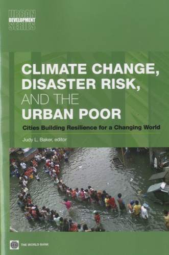 Judy L Baker - Climate Change, Disaster Risk and the Urban Poor - Cities Building Resilience for a Changing World.