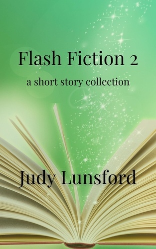  Judy Lunsford - Flash Fiction 2 - Flash Fiction, #2.