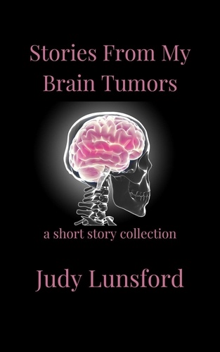  Judy Lunsford - Stories from My Brain Tumors.