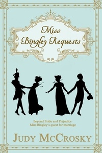 Judy McCrosky - Miss Bingley Requests - A Pride and Prejudice Regency Variation.