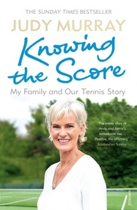 Judy Murray - Knowing the Score - My Family and Our Tennis Story.