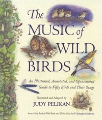 Judy Pelikan et F. Schuyler Mathews - The Music of Wild Birds - An Illustrated, Annotated, and Opinionated Guide to Fifty Birds and Their Songs.