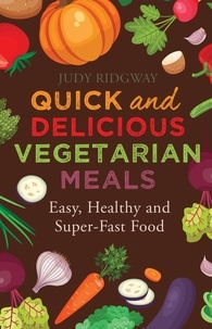 Judy Ridgway - Quick and Delicious Vegetarian Meals - Easy, healthy and super-fast food.