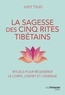 Judy Tsuei - La sagesse des cinq rites tibétains - Rituels pour régénérer le corps, l'esprit et l'énergie.