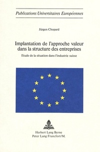 Juergen Chopard - Implantation de l'approche valeur dans la structure des entreprises - Etude de la situation dans l'industrie suisse.