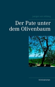 juergen von rehberg - Der Pate unter dem Olivenbaum.