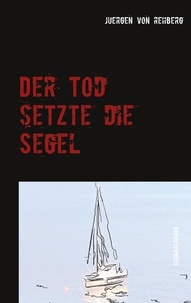 juergen von rehberg - Der Tod setzte die Segel.