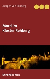 juergen von rehberg - Mord im Kloster Rehberg.
