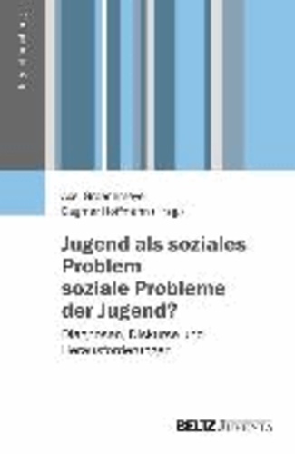 Jugend als soziales Problem - soziale Probleme der Jugend? - Diagnosen, Diskurse und Herausforderungen.