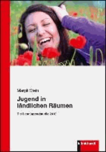 Jugend in ländlichen Räumen - Die Landjugendstudie 2010.