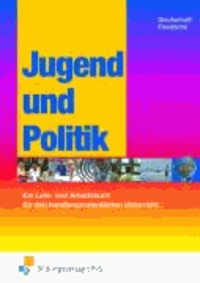 Jugend und Politik - Ein Lern- und Arbeitsbuch für den handlungsorientierten Unterricht Lehr-/Fachbuch.