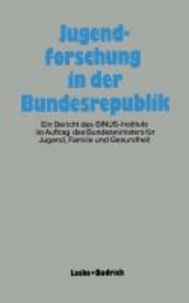 Jugendforschung in der Bundesrepublik - Ein Bericht des SINUS-Instituts im Auftrag des Bundesministers für Jugend, Familie und Gesundheit.