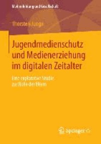 Jugendmedienschutz und Medienerziehung im digitalen Zeitalter - Eine explorative Studie zur Rolle der Eltern.
