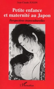 Petite Enfance Et Maternite Au Japon. Perspectives Transculturelles